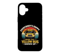 School Bus Driver Everybody's Happy When The Yellow Bus Case for iPhone 16 Plus
