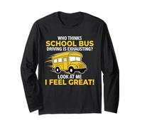 School Bus Driver Funny I Feel Great Yellow Bus Long Sleeve T-Shirt