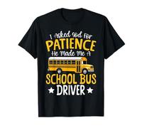 School Bus Driver God Faith I Asked God For Patience He Made T-Shirt