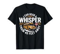 School Bus Driver I Can Hear A Whisper from 40 Feet Away T-Shirt