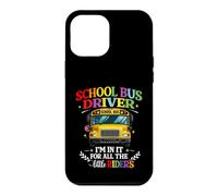 School Bus Driver I'm In It For All The Little Riders Case for iPhone 12 Pro Max