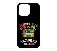 School Bus Driver I'm In It For All The Little Riders Case for iPhone 15 Pro Max