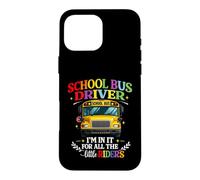School Bus Driver I'm In It For All The Little Riders Case for iPhone 16 Pro Max