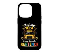 School Bus Driver Just Say 10-4 Is The Best Sentence Funny Case for iPhone 14 Pro