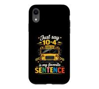 School Bus Driver Just Say 10-4 Is The Best Sentence Funny Case for iPhone XR