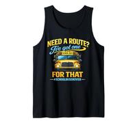 School Bus Driver Need A Route I've Got One for that Funny Tank Top