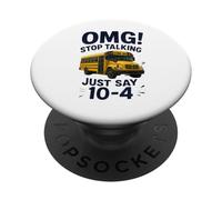 School Bus Driver OMG Stop Talking Just say 10-4 PopSockets Adhesive PopGrip