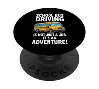 School Bus Driving Is Not Just a Job It's an Adventure! PopSockets Adhesive PopGrip