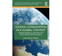 School Consultation in a Global Context : Theory, Research, and Practice for School Psychologists