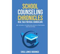 SCHOOL COUNSELING CHRONICLES: REAL TALK FOR REAL COUNSELORS: 100 + SCHOOL COUNSELING ADVICE, STRATEGIES AND ACTIVITIES