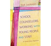 School Counsellors Working with Young People and Staff: A Whole-School Approach
