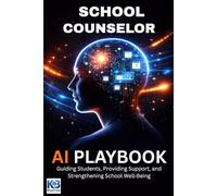 School Counselor AI Playbook: Guiding Students, Providing Support, and Strengthening School Well Being