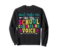 School Counselor Don't Make Me Use My School Counselor Voice Sweatshirt