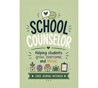 School Counselor - Helping Students Grow, Overcome & Thrive.: A Lined Journal for Student Notes, Counseling Ideas, and Everyday Writing