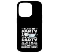 School Counselor I Like To Party Drink Coffee Case for iPhone 14 Pro
