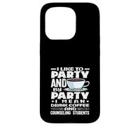 School Counselor I Like To Party Drink Coffee Case for iPhone 15 Pro