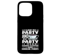 School Counselor I Like To Party Drink Coffee Case for iPhone 15 Pro Max