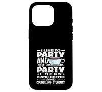 School Counselor I Like To Party Drink Coffee Case for iPhone 16 Pro