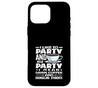 School Counselor I Like To Party Drink Coffee Case for iPhone 16 Pro Max