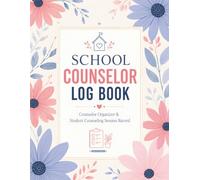 School Counselor Log Book: Daily Counseling Session Record, Student Support Organizer, Guidance Counselor Planner, Student Intervention Log, Parent & Teacher Communication Tracker