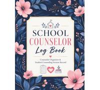 School Counselor Log Book: Daily Counseling Session Record, Student Support Organizer, Guidance Counselor Planner, Student Intervention Log, Parent & Teacher Communication Tracker