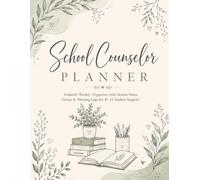 School Counselor Planner: Undated Weekly Organizer with Session Notes, Group & Meeting Logs for K-12 Student Support