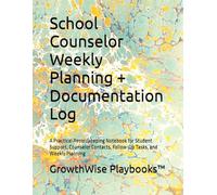 School Counselor Weekly Planning + Documentation Log: A Practical Recordkeeping Notebook for Student Support, Counselor Contacts, Follow-Up Tasks, and Weekly Planning