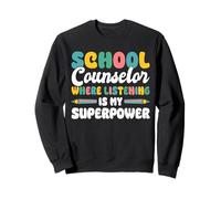 School Counselor Where Listening Is My Superpower Sweatshirt