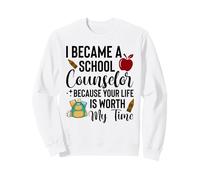 School Counselor Your Life Is Worth My Time Design Sweatshirt