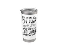 School Custodian Janitor Everyone is A Custodian Until The Stainless Steel Insulated Tumbler