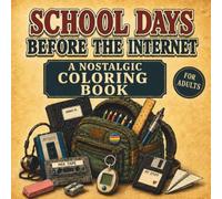 School Days Before the Internet: A Nostalgic Adult Coloring Book Featuring Retro School Memories, Vintage Classrooms, and Cozy 80s & 90s Scenes