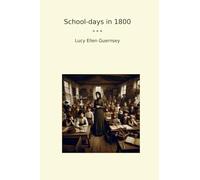School-days in 1800 (Classic Books)