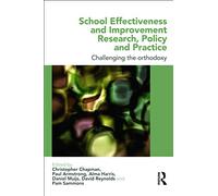 School Effectiveness and Improvement Research, Policy and Practice: Challenging the Orthodoxy?