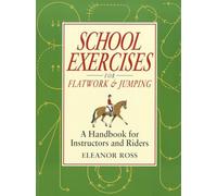School Exercises for Flatwork and Jumping: A Handbook for Instructors and Riders