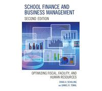 School Finance and Business Management - Second Edition: Optimizing Fiscal, Facility and Human Resources