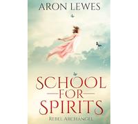 School For Spirits: Rebel Archangel (Spirit School)
