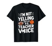 School Gym PE, I’m Not Yelling This Is My P.E Teacher Voice T-Shirt