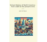 School History of North Carolina : from 1584 to the present time (Classic Books)