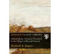 School Ideals. Sermons Preached in the Chapel of Rossall School