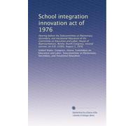 School integration innovation act of 1976: Hearing before the Subcommittee on Elementary, Secondary, and Vocational Education of the Committee on ... second session, on H.R. 14365, August 5, 1976