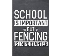 School is important but Fencing is importanter: Notebook or Journal - Size 6 x 9 - 110 Dot Grid Pages - Office Equipment, Supplies, Gear - Funny Fencing Gift Idea for Christmas or Birthday