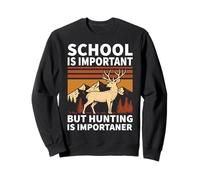School Is Important But Hunting Is Importanter Sweatshirt