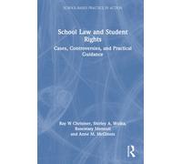 School Law and Student Rights : Cases, Controversies, and Practical Guidance