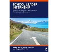 School Leader Internship : Developing, Monitoring, and Evaluating Your Leadership Experience