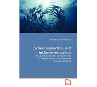 School leadership and inclusive education: The significance of the principal's role in shaping school culture towards inclusive schooling