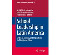 School Leadership in Latin America: Evidence, Analysis, and Implications for Educational Policy: 29 (Studies in Educational Leadership, 29)