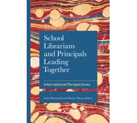 School Librarians and Principals Leading Together : International Perspectives