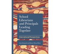 School Librarians and Principals Leading Together: International Perspectives (School Librarianship Worldwide)