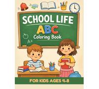School Life ABC Coloring Book for Kids Ages 4-8: Alphabet Coloring & Activity Book for Year 1 | Classroom Routines, Learning Activities & Calm School Scenes for Children, Parents and Teachers