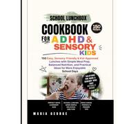 School Lunchbox Cookbook ADHD & Sensory Kids: 150 Easy, Sensory-Friendly & Kid-Approved Lunches with Simple Meal Prep, Balanced Nutrition, and ... Enjoyable School Days (THE EVERYDAY LUNCHBOX)